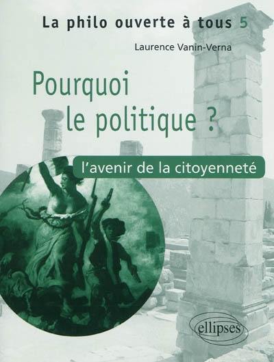 Pourquoi le politique ? : l'avenir de la citoyenneté