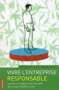 Vivre l'entreprise responsable : salariés et dirigeants face aux défis de la responsabilité sociale