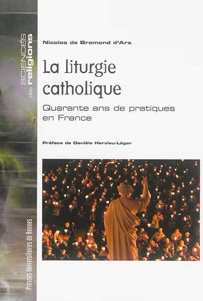 La liturgie catholique : quarante ans de pratiques en France