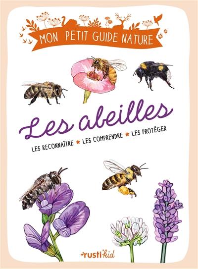 Les abeilles : les reconnaître, les comprendre, les protéger