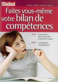 Faites vous-même votre bilan de compétences : tests d'orientation, de personnalité, psychotechniques : profil entrepreneur, psychologique