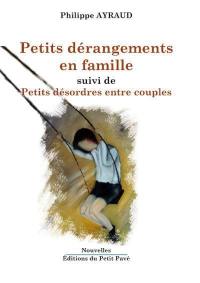 Petits dérangements en famille. Petits désordres entre couples