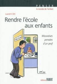 Rendre l'école aux enfants : mauvaises pensées d'un prof