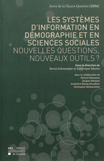 Les systèmes d'information en démographie et en sciences sociales : nouvelles questions, nouveaux outils ? : actes de la Chaire Quetelet 2006, Louvain-la-Neuve