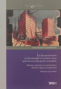 La reconstruction en Normandie et en Basse-Saxe après la Seconde Guerre mondiale : histoire, mémoires et patrimoines de deux régions européennes