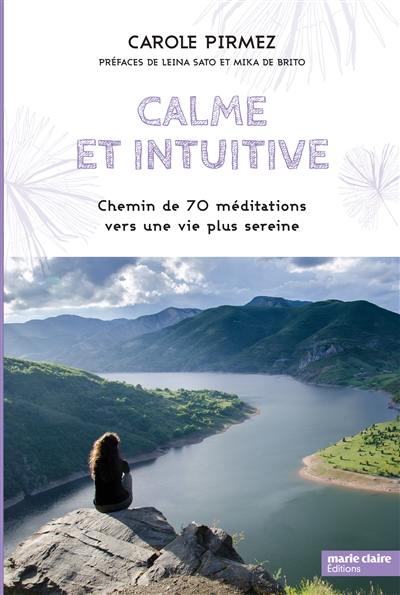 Calme et intuitive : chemin de 70 méditations vers une vie plus sereine