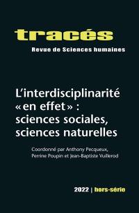 Tracés, hors série, n° 2022. L'interdisciplinarité en effet : sciences sociales, sciences naturelles