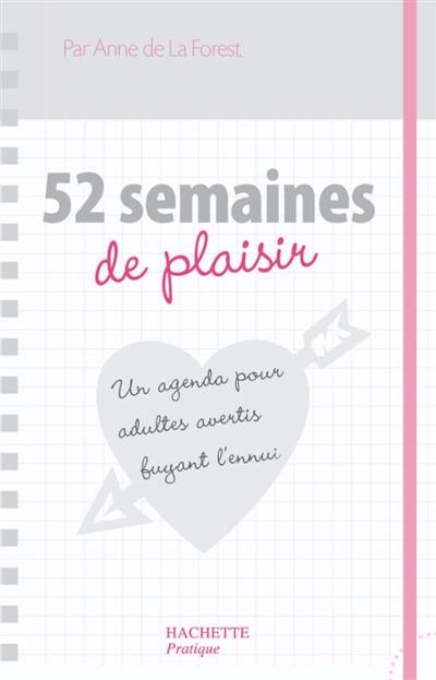 52 semaines de plaisir : un agenda pour adultes avertis fuyant l'ennui