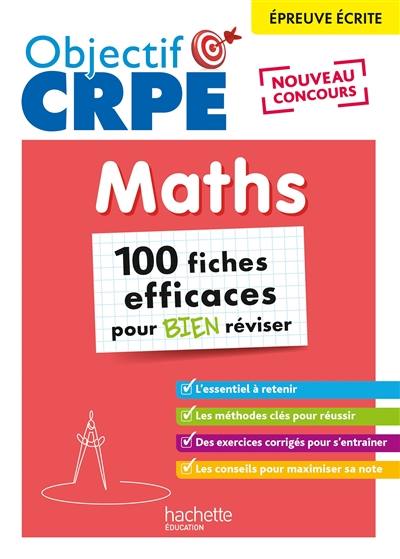 Maths : épreuve écrite : 100 fiches efficaces pour bien réviser, nouveau concours