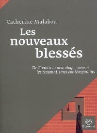 Les nouveaux blessés : de Freud à la neurologie, penser les traumatismes contemporains