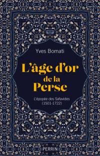 L'âge d'or de la Perse : l'épopée des Safavides (1501-1722)