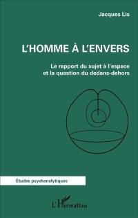 L'homme à l'envers : le rapport du sujet à l'espace et la question du dedans-dehors