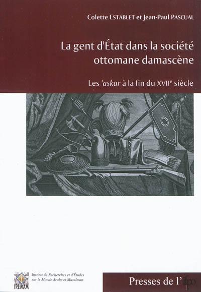 La gent d'Etat dans la société ottomane damascène : les askar à la fin du XVIIe siècle