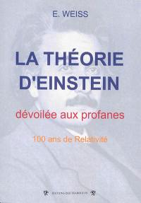 La théorie d'Einstein dévoilée aux profanes : 100 ans de relativité