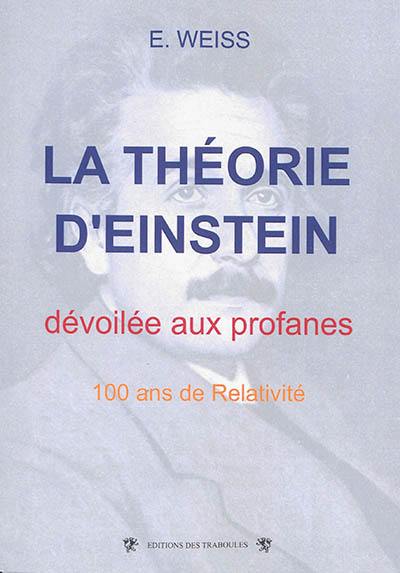 La théorie d'Einstein dévoilée aux profanes : 100 ans de relativité