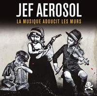 Jef Aérosol : la musique adoucit les murs