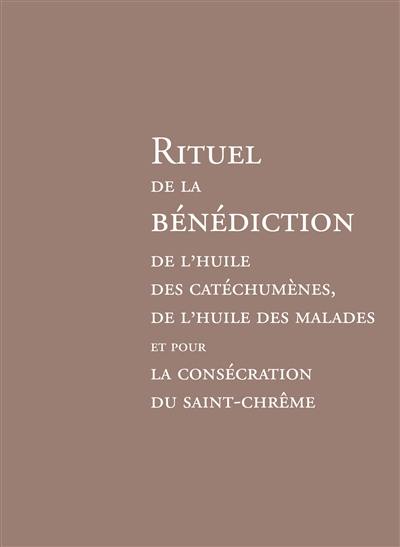 Rituel de la bénédiction de l'huile des catéchumènes, de l'huile des malades et pour la consécration du Saint-chrême