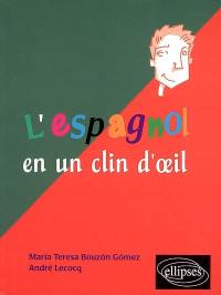 L'espagnol en un clin d'oeil : toutes les expressions idiomatiques de la tête aux pieds, du coq à l'âne