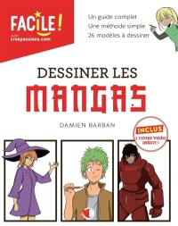 Dessiner les mangas : un guide complet, une méthode simple, 26 modèles à dessiner