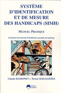 Système d'identification et de mesure des handicaps (SIMH) : manuel pratique : une proposition d'identification quantifiée internationale des éléments constitutifs des handicaps