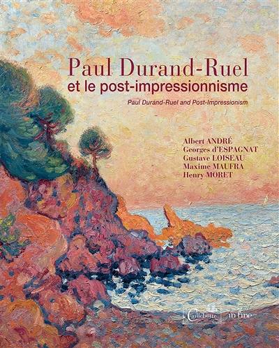 Paul Durand-Ruel et le post-impressionnisme : Albert André, Georges d'Espagnat, Gustave Loiseau, Maxime Maufra, Henry Moret. Paul Durand-Ruel and post-impressionism : Albert André, Georges d'Espagnat, Gustave Loiseau, Maxime Maufra, Henry Moret