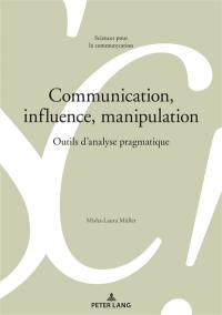 Communication, influence, manipulation : outils d'analyse pragmatique