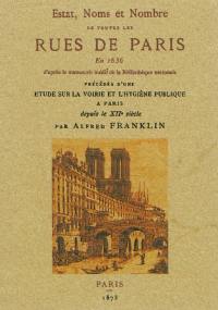 Estat, noms et nombre de toutes les Rues de Paris en 1636 : d'après le manuscrit inédit de la Bibliothèque nationale. Etude sur la voirie et l'hygiène publique à Paris depuis le XIIe siècle