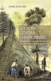 Les bons cousins charbonniers : organisation et rituels forestiers, une franc-maçonnerie des bois