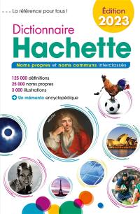 Dictionnaire Hachette 2023 : noms propres et noms communs interclassés : 125.000 définitions, 25.000 noms propres, 3.000 illustrations