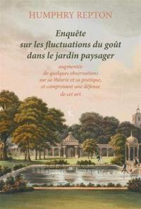 Enquête sur les fluctuations du goût dans le jardin paysager : augmentée de quelques observations sur sa théorie et sa pratique, et comprenant une défense de cet art (1806)