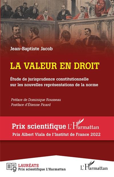 La valeur en droit : étude de jurisprudence constitutionnelle sur les nouvelles représentations de la norme