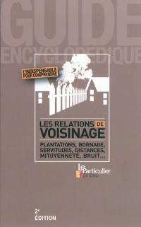 Les relations de voisinage : plantations, bornage, servitudes, distances, mitoyenneté, bruit...