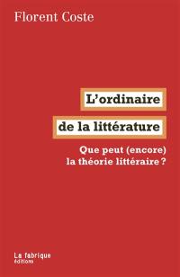 L'ordinaire de la littérature : que peut (encore) la théorie littéraire ?