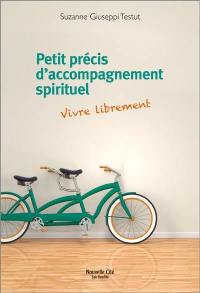 Petit précis d'accompagnement spirituel : vivre librement