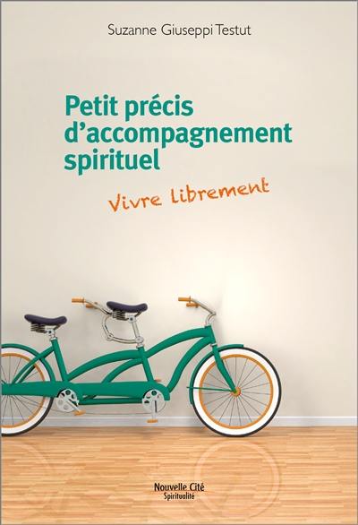 Petit précis d'accompagnement spirituel : vivre librement