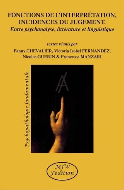 Fonctions de l'interprétation, incidences du jugement : entre psychanalyse, littérature et linguistique