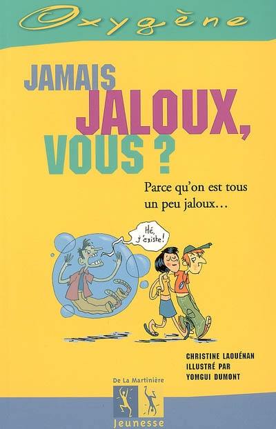 Jamais jaloux, vous ? : parce qu'on est tous un peu jaloux...