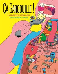 Ca gargouille ! : à la découverte du système digestif