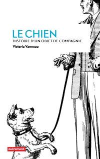 Le chien : histoire d'un objet de compagnie