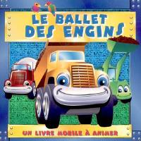 Le ballet des engins : un livre mobile à animer