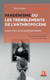 Pandémisme ou Les tremblements de l'anthropocène : esquisse d'une société pandémique moderne