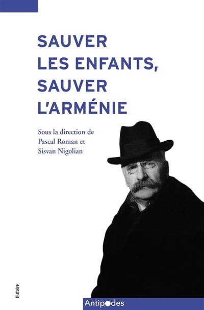 Sauver les enfants, sauver l'Arménie : la contribution du pasteur Antony Krafft-Bonnard (1919-1945)