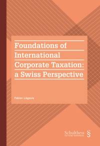 Foundations of international corporate taxation : a Swiss perspective