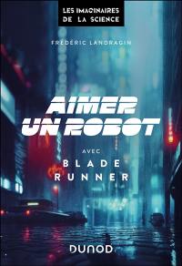 Aimer un robot avec Blade Runner