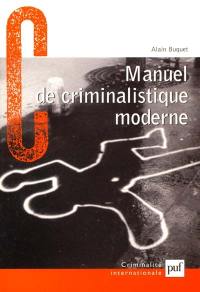 Manuel de criminalistique moderne : la science et la recherche de la preuve