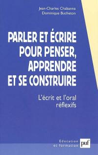 Parler et écrire pour penser, apprendre et se construire : l'écrit et l'oral réflexifs