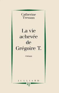 La Vie achevée de Grégoire T.