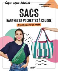 Sacs, bananes et pochettes à coudre : 10 modèles pour se lancer