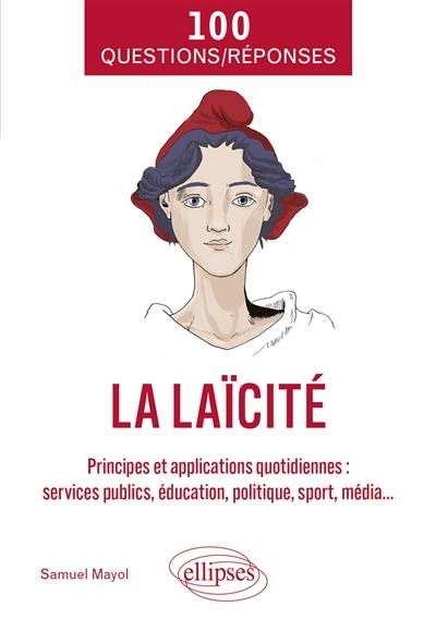 La laïcité : principes et applications quotidiennes : services publics, éducation, politique, sport, média... La laïcité : principes et applications quotidiennes : services publics, éducation, politique, sport, média...