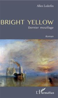 Bright Yellow : dernier mouillage